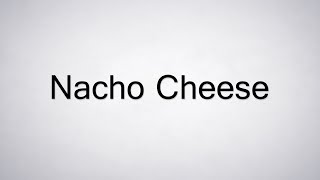 How to Pronounce Nacho Cheese [upl. by Nabala]