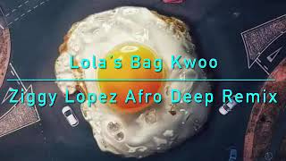 TRLER Lolas Bag Kwoo Ziggy Lopez Afro Deep Remix [upl. by Atiuqahc]