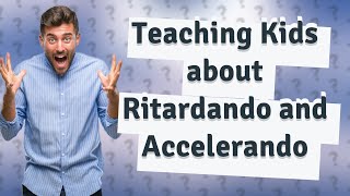 How Can My Kids Learn About Ritardando and Accelerando in Music [upl. by Anilek626]