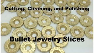 Cutting Cleaning and Polishing Bullet Slices for Bullet Jewelry 10 Step Process [upl. by Ehav]