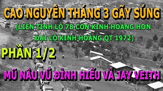 Cao Nguyên Tháng Ba Gãy Súng Phần 1 Còn Kinh Hoàng Hơn Đại Lộ Kinh Hoàng 72 Vũ Đình Hiếu amp Jay Veith [upl. by Lyreb54]