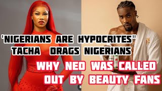 NIGERIANS ARE HYPOCRITESTACHA  NEO CALLED OUT BY BEAUTY FANS [upl. by Westmoreland506]