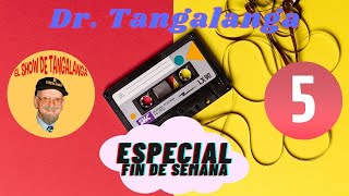 05☎ Dr Tangalanga💥 quotEspecial FIN de SEMANA 05quot💥 [upl. by Snave219]