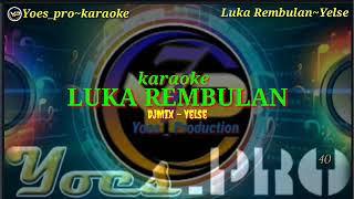 Karaoke  Djmix  Luka Rembulan  Yelse  Cover  Kn7000 [upl. by Anirehs]