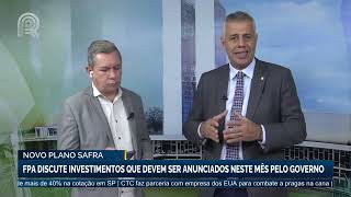 Novo Plano Safra  FPA discute investimentos que devem ser anunciados neste mês pelo governo [upl. by Herriott451]