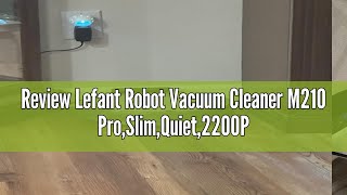 Review Lefant Robot Vacuum Cleaner M210 ProSlimQuiet2200Pa Suction120 Min SelfCharging Robotic [upl. by Elianora]