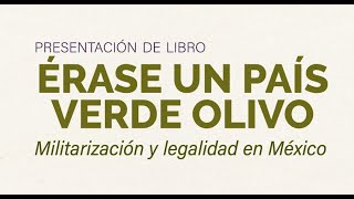 Presentación de libro “Érase un país verde olivo Militarización y legalidad en México” [upl. by Ylimme]