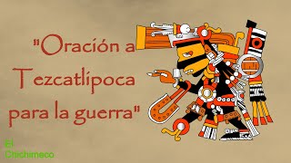 Oración a Tezcatlipoca  Danos la victoria en la guerra [upl. by Carree]