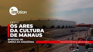 ARENA DA AMAZÔNIA em Manaus  4k UHD  EP 6 [upl. by Allison893]