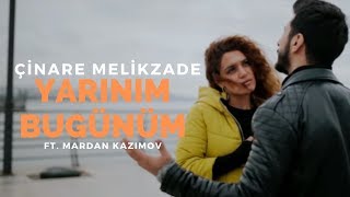 Çinare Melikzade  Yarınım Bugünüm Ft Mardan Kazımov [upl. by Ahsehat]