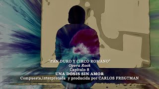 8  UNA DOSIS SIN AMOR  CARLOS FREGTMAN Pan Duro y Circo Romano Producido por Carlos Fregtman [upl. by Snodgrass]