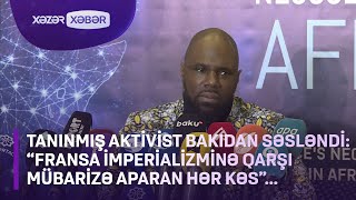 Tanınmış aktivist Bakıdan SƏSLƏNDİ “Fransa imperializminə qarşı mübarizə aparan hər kəs” [upl. by Grace]