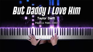 Taylor Swift  But Daddy I Love Him  Piano Cover by Pianella Piano [upl. by Adnovoj]