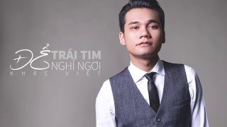 KHẮC VIỆT  Để Trái Tim Nghỉ Ngơi Official Lyric Video [upl. by Paine]