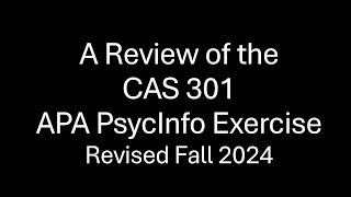 Review of the CAS 301 APA PsycInfo Excercise [upl. by Ttenna]