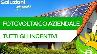 Gli INCENTIVI del FOTOVOLTAICO per le AZIENDE  84 [upl. by Christmann]