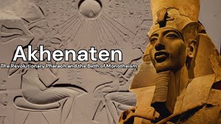 Akhenaten  The Revolutionary Pharaoh and the Birth of Monotheism [upl. by Anairotciv824]