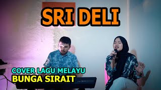 Sri Deli Cover Lagu Melayu  Bunga Sirait FikriAnshori19 [upl. by Notelrac810]