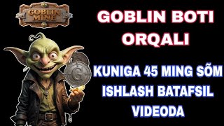 SARMOYASIZ KUNIGA 45 MING ISHLASH BOT ORQALI  GOBLIN BOT ORQALI [upl. by Gowrie14]