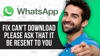 Cant Download Please Ask that It Be Resent to You WhatsApp FIXED [upl. by Anilos]