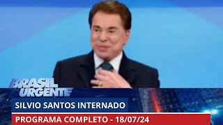 Silvio Santos internado  BRASIL URGENTE  18072024  PROGRAMA [upl. by Hephzipah]