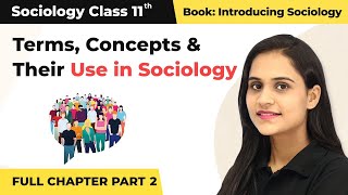 Class 11 Sociology Chapter 2  Terms Concepts and Their Use in Sociology Full Chapter Part 2 [upl. by Llib732]