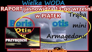 WIELKA WODA  Raport jasnowidza 13092024r PIĄTEK 13go OtisbOrisTrąba [upl. by Lilly]