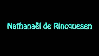 Learn How To Pronounce Nathanael de Rincquesen [upl. by Cyndie716]