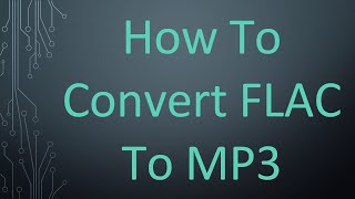 How To Convert FLAC To MP3 [upl. by Hamford]