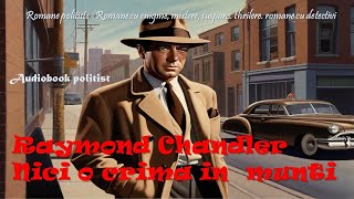 Raymond Chandler  Nici o crima in munti 1 Romane poliţiste Romane cu enigme mistere suspans [upl. by Field]