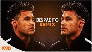 NEYMAR JR ♫DESPACITO REMIX MASHUP♫SKILLS AND GOALS2018by Man7 [upl. by Burne106]