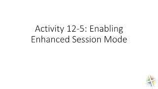 Activity 12 5 Enabling Enhanced Session Mode [upl. by Ramey]