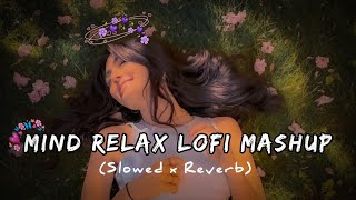 MIND RELAX LOFI MASHUP SONG  MASHUP LOVE  MIND RELAX LOFI MASHUP  LOFISONGS​ SLOWEDANDREVERB​ [upl. by Eliot298]