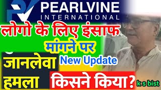 PEARLVINE INTERNATIONAL UPDATE TODAY  BIG LEADER बड़े लीडर पर जानलेवा हुआ हमला LIVE [upl. by Ahseenak]