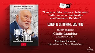 Lavoro fake news e falsi miti Dalle conversazioni inedite con Domenico De Masi [upl. by Dyob138]