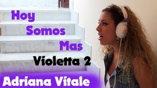 Hoy Somos Mas  Violetta 2 Video Cover by Adriana Vitale [upl. by Enerehs581]