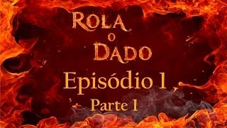 Rola o Dado  Episódio 1  Parte 1 RPG de mesa  DampD 35 [upl. by Atekram624]