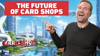 What is the FUTURE of Card Shops [upl. by Forelli]