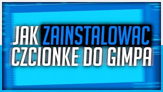 🔥 Jak ZAINSTALOWAĆ CZCIONKI 🔥 2019 Poradnik GIMP 🔥 [upl. by Htebazil799]