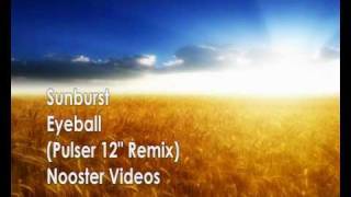 Sunburst  Eyeball  Pulser 12quot Remix  HQ [upl. by Oer]