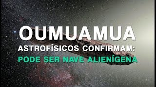 OUMUAMUA – ASTROFÍSICOS CONFIRMAM PODE SER NAVE ALIENÍGENA [upl. by Sternlight]