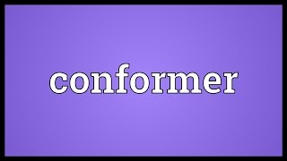 Conformer Meaning [upl. by Fachanan]