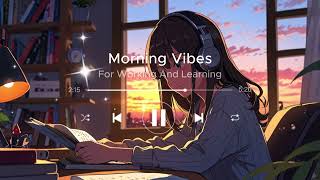 Morning Vibes Songs 🌞 For Working And Learning  Songs For Increase Morning Energy  Chill Vibes [upl. by Ttebroc720]