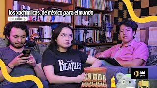 Ep 34  Los Xochimilcas de México para el mundo [upl. by Asseral]