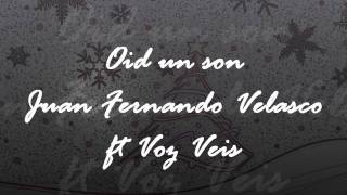 Juan Fernando Velasco ft Voz Veis  Oid un Son [upl. by Platus]