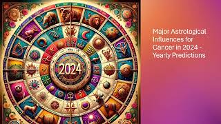 Major Astrological Influences for Cancer in 2024  Yearly Predictions [upl. by Dionis129]