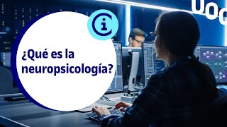 ¿Qué es la neuropsicología  UOC [upl. by Nybbor319]