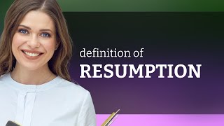 Resumption — definition of RESUMPTION [upl. by Adnorrahs]