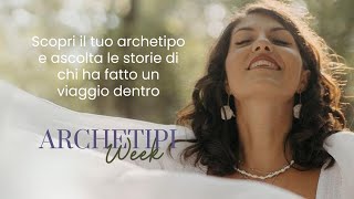 Archetipi WEEK 3 Scopri il tuo archetipo e ascolta storie di chi ha fatto un viaggio dentro di sé [upl. by Ameen]