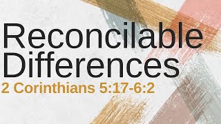 Authentic A Study in 2 Corinthians  Reconcilable Differences [upl. by Belanger283]